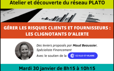 ATELIER ET DECOUVERTE DU RESEAU PLATO : GERER LES RISQUES CLIENTS ET FOURNISSEURS – LES CLIGNOTANTS D’ALERTE